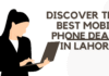 Discover the best mobile phone deals in Lahore .